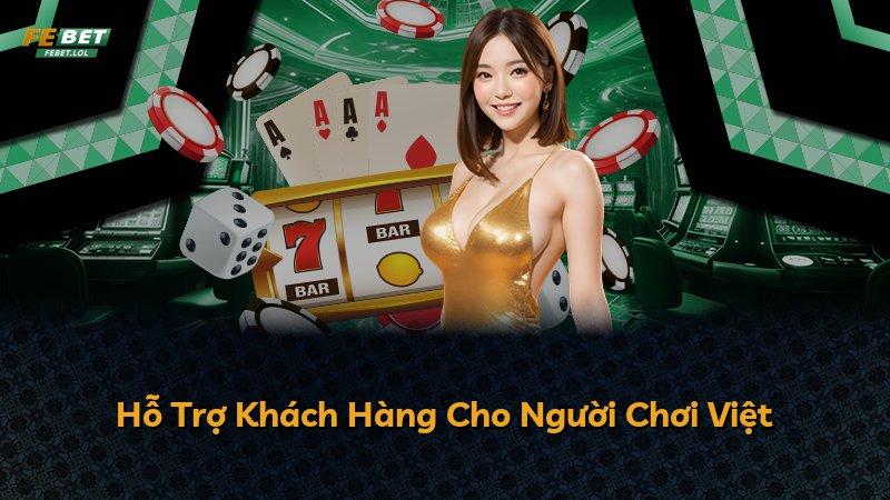 Hỗ Trợ Khách Hàng Cho Người Chơi Việt