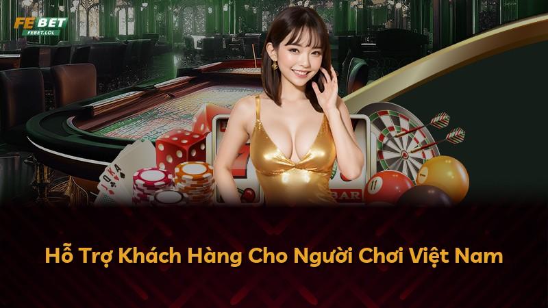 Hỗ Trợ Khách Hàng Cho Người Chơi Việt Nam