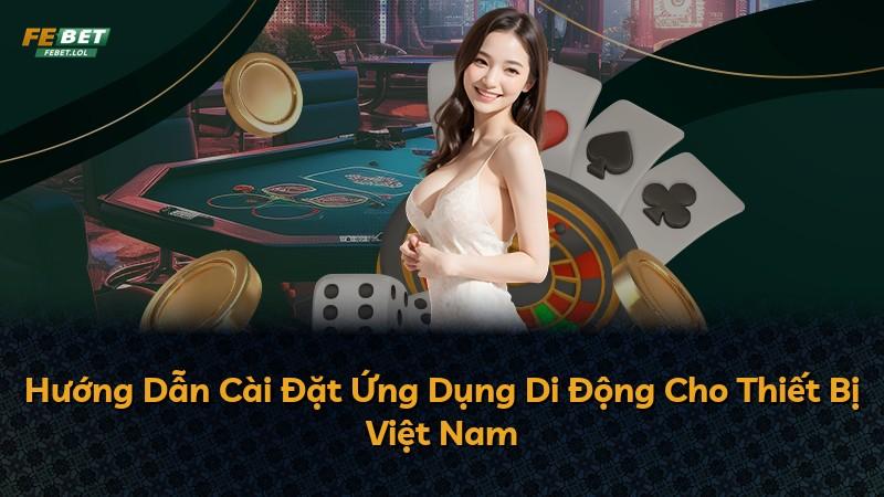Hướng Dẫn Cài Đặt Ứng Dụng Di Động Cho Thiết Bị Việt Nam
