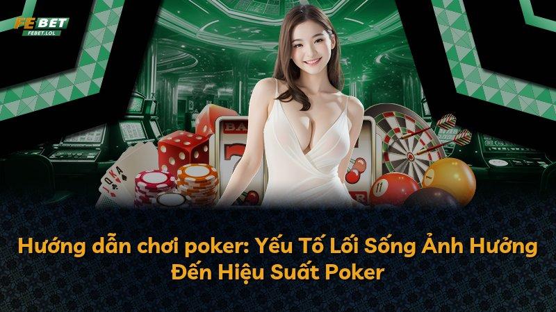 Hướng dẫn chơi poker: Yếu Tố Lối Sống Ảnh Hưởng Đến Hiệu Suất Poker