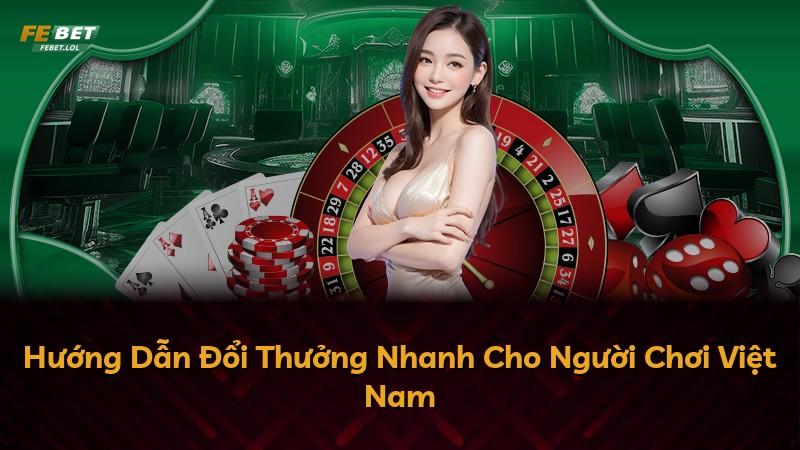 Hướng Dẫn Đổi Thưởng Nhanh Cho Người Chơi Việt Nam