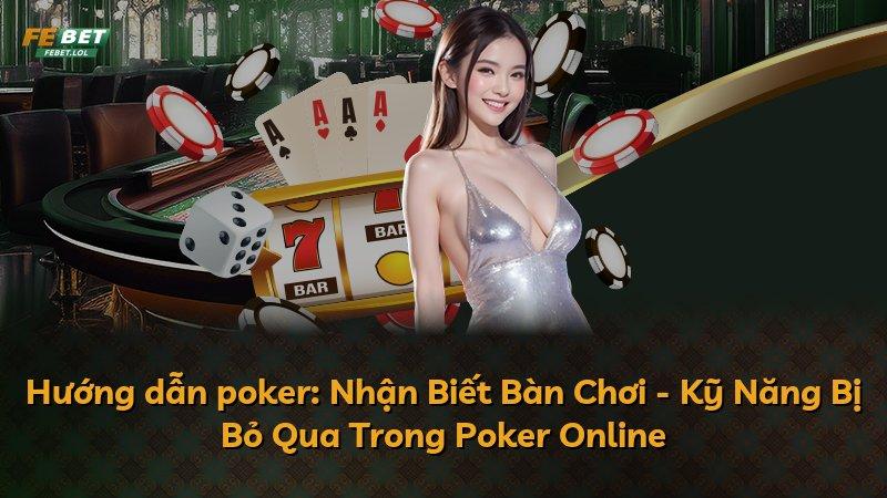 Hướng dẫn poker: Nhận Biết Bàn Chơi - Kỹ Năng Bị Bỏ Qua Trong Poker Online