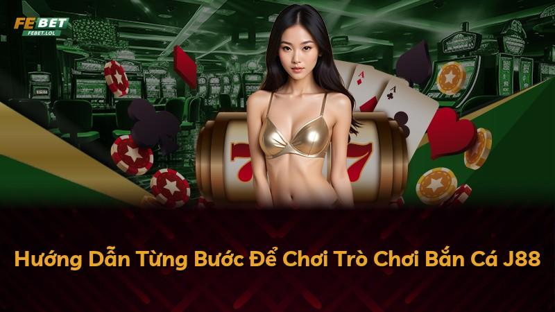 Hướng Dẫn Từng Bước Để Chơi Trò Chơi Bắn Cá J88