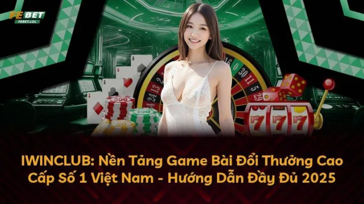 IWINCLUB: Nền Tảng Game Bài Đổi Thưởng Cao Cấp Số 1 Việt Nam – Hướng Dẫn Đầy Đủ 2025
