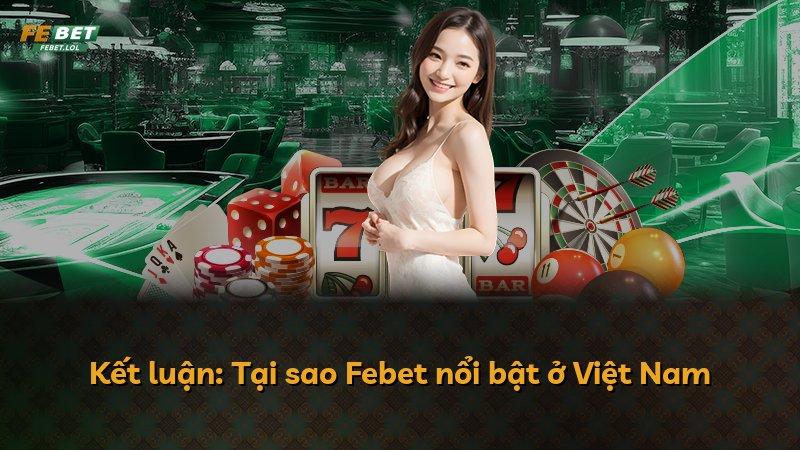 Kết luận: Tại sao Febet nổi bật ở Việt Nam