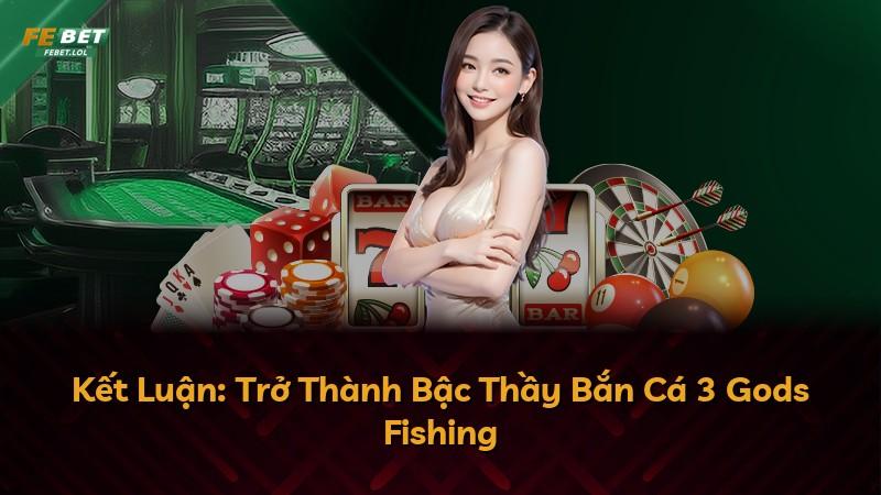 Kết Luận: Trở Thành Bậc Thầy Bắn Cá 3 Gods Fishing