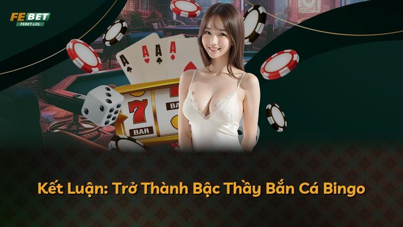 Kết Luận: Trở Thành Bậc Thầy Bắn Cá Bingo