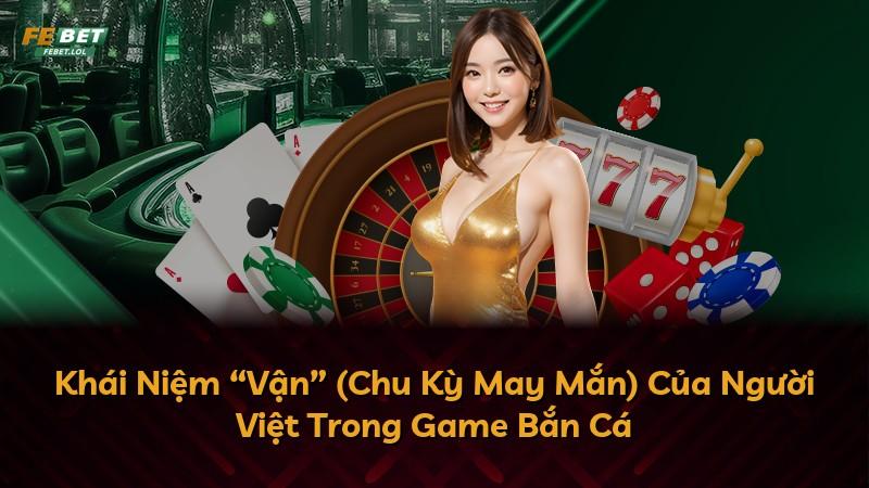 Khái Niệm “Vận” (Chu Kỳ May Mắn) Của Người Việt Trong Game Bắn Cá
