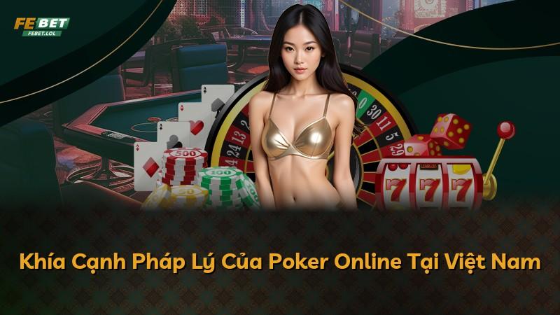 Khía Cạnh Pháp Lý Của Poker Online Tại Việt Nam