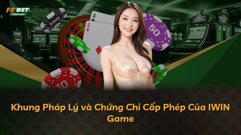 Khung Pháp Lý và Chứng Chỉ Cấp Phép Của IWIN Game