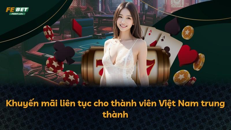 Khuyến mãi liên tục cho thành viên Việt Nam trung thành