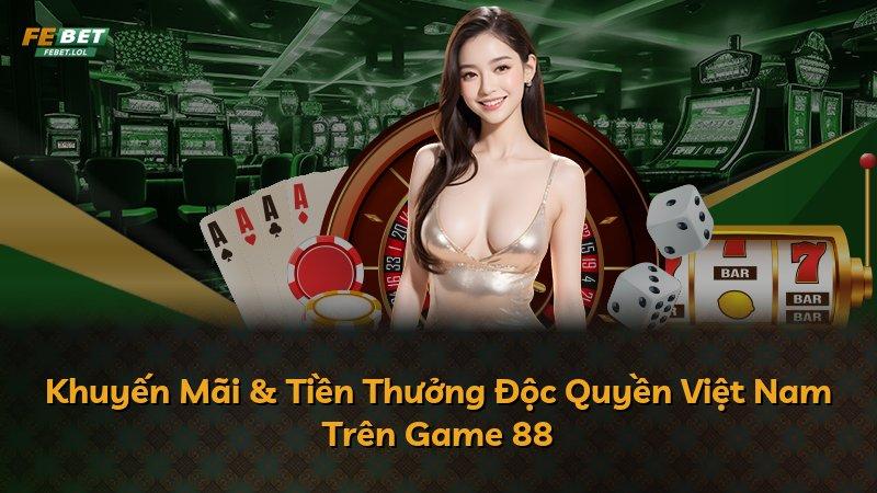 Khuyến Mãi & Tiền Thưởng Độc Quyền Việt Nam Trên Game 88