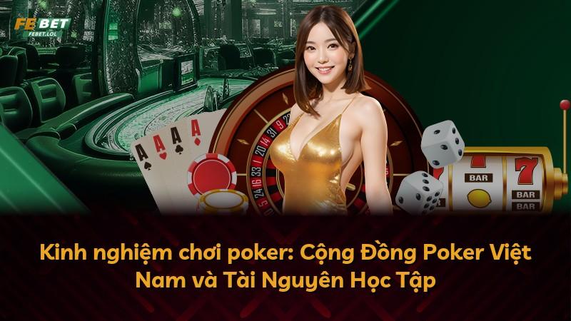 Kinh nghiệm chơi poker: Cộng Đồng Poker Việt Nam và Tài Nguyên Học Tập