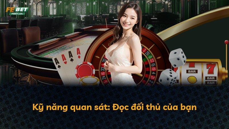 Kỹ năng quan sát: Đọc đối thủ của bạn