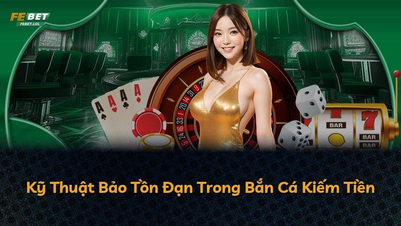 Kỹ Thuật Bảo Tồn Đạn Trong Bắn Cá Kiếm Tiền