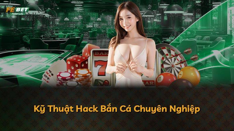 Kỹ Thuật Hack Bắn Cá Chuyên Nghiệp
