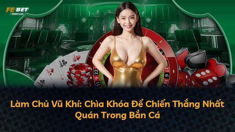 Làm Chủ Vũ Khí: Chìa Khóa Để Chiến Thắng Nhất Quán Trong Bắn Cá