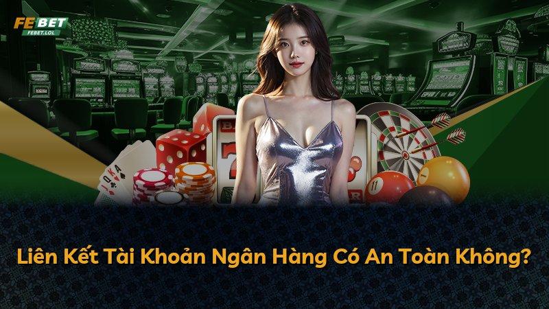 Liên Kết Tài Khoản Ngân Hàng Có An Toàn Không?