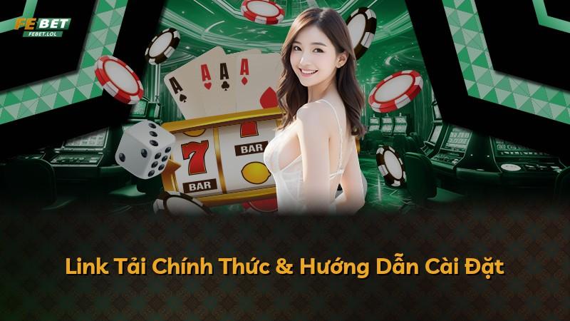 Link Tải Chính Thức & Hướng Dẫn Cài Đặt