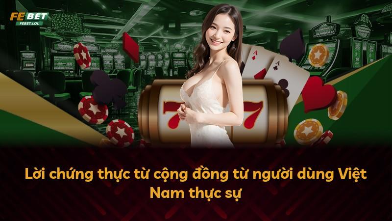 Lời chứng thực từ cộng đồng từ người dùng Việt Nam thực sự