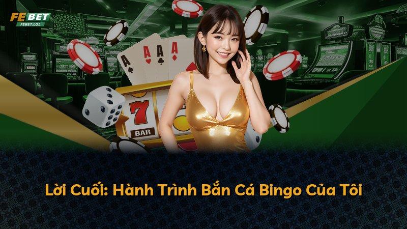 Lời Cuối: Hành Trình Bắn Cá Bingo Của Tôi