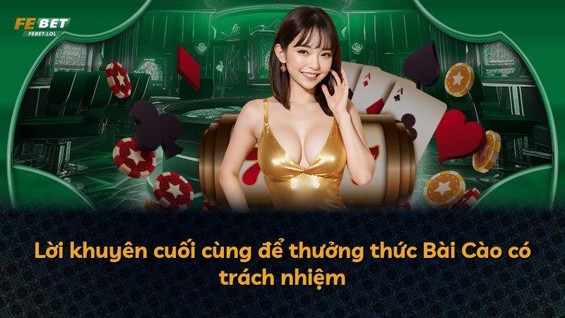 Lời khuyên cuối cùng để thưởng thức Bài Cào có trách nhiệm