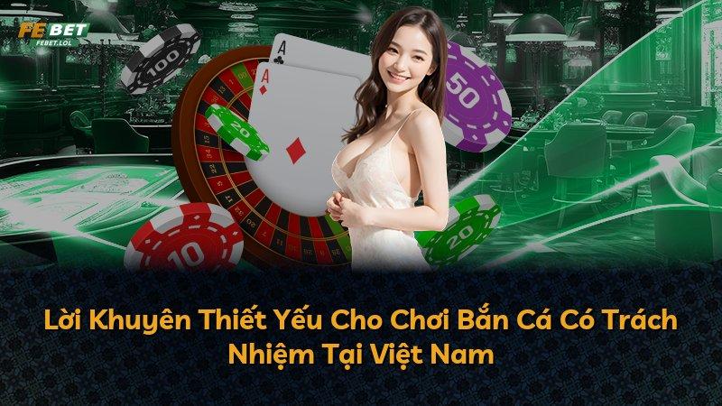 Lời Khuyên Thiết Yếu Cho Chơi Bắn Cá Có Trách Nhiệm Tại Việt Nam