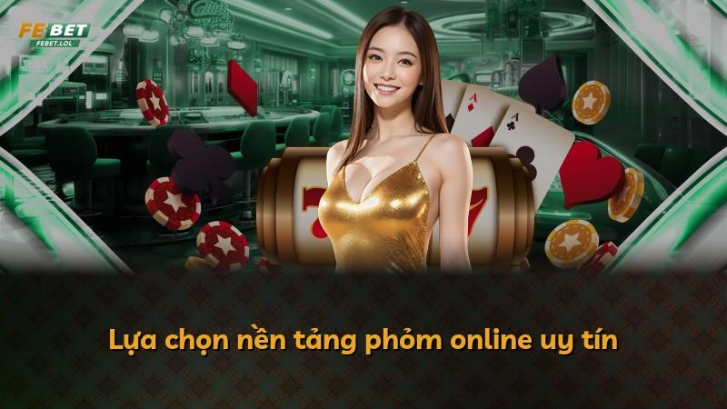 Lựa chọn nền tảng phỏm online uy tín