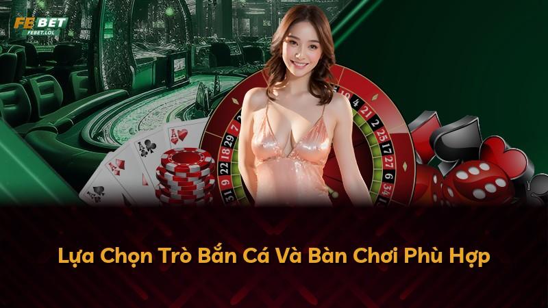 Lựa Chọn Trò Bắn Cá Và Bàn Chơi Phù Hợp