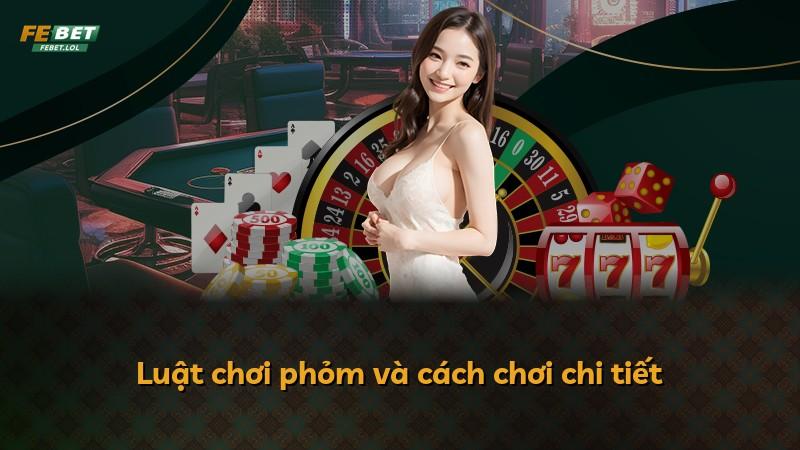 Luật chơi phỏm và cách chơi chi tiết