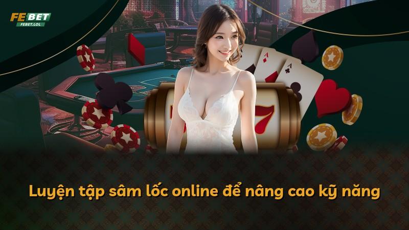 Luyện tập sâm lốc online để nâng cao kỹ năng