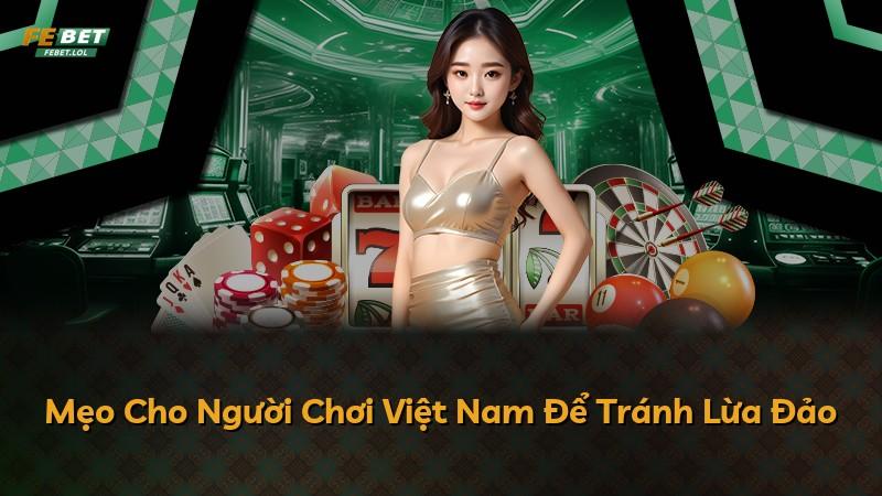 Mẹo Cho Người Chơi Việt Nam Để Tránh Lừa Đảo