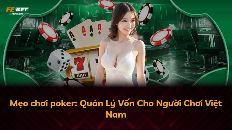 Mẹo chơi poker: Quản Lý Vốn Cho Người Chơi Việt Nam