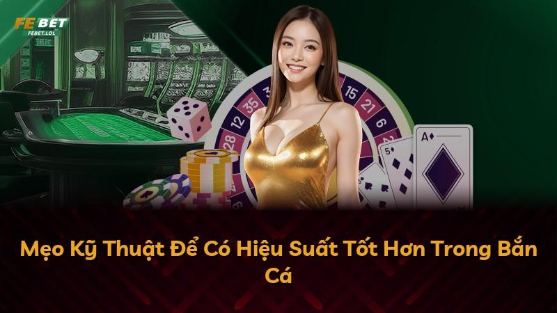 Mẹo Kỹ Thuật Để Có Hiệu Suất Tốt Hơn Trong Bắn Cá