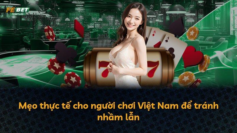Mẹo thực tế cho người chơi Việt Nam để tránh nhầm lẫn