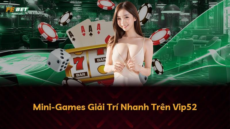 Mini-Games Giải Trí Nhanh Trên Vip52