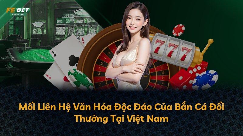 Mối Liên Hệ Văn Hóa Độc Đáo Của Bắn Cá Đổi Thưởng Tại Việt Nam
