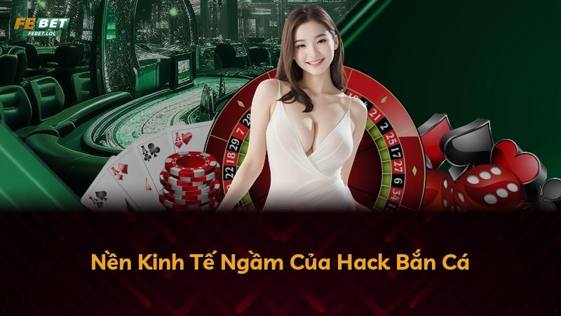 Nền Kinh Tế Ngầm Của Hack Bắn Cá