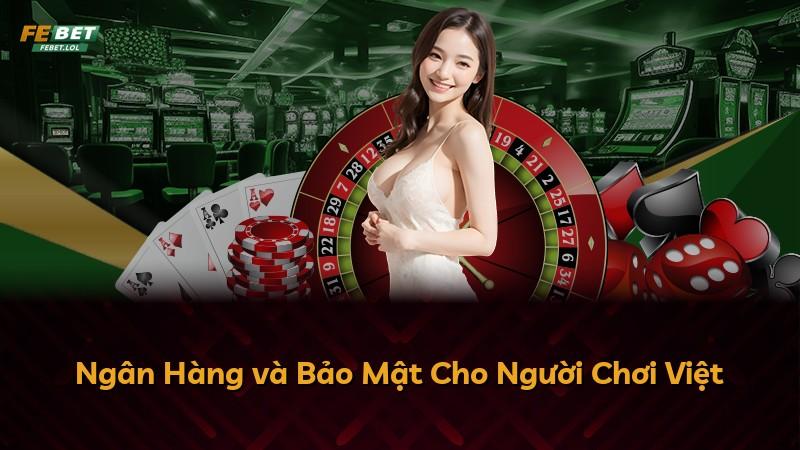 Ngân Hàng và Bảo Mật Cho Người Chơi Việt