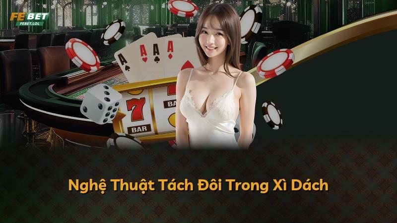 Nghệ Thuật Tách Đôi Trong Xì Dách