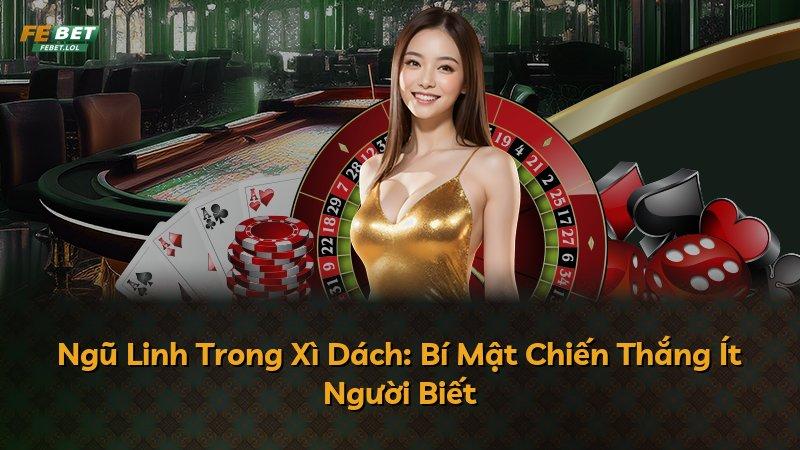 Ngũ Linh Trong Xì Dách: Bí Mật Chiến Thắng Ít Người Biết