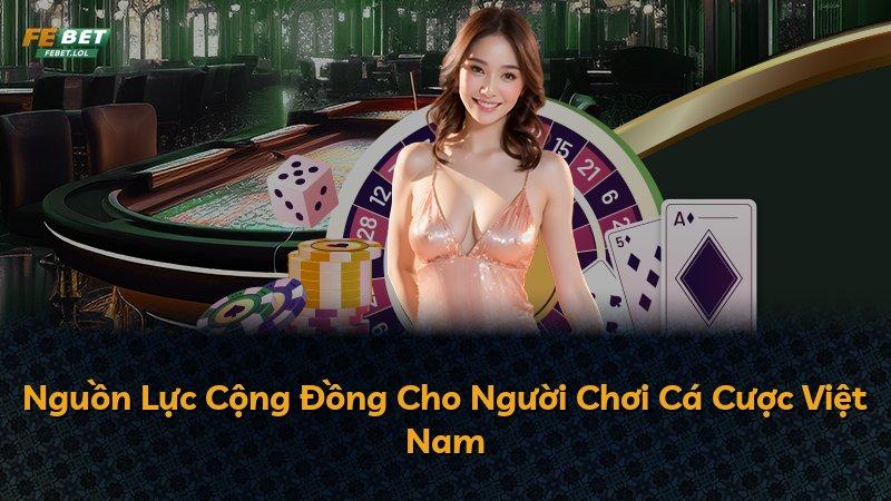 Nguồn Lực Cộng Đồng Cho Người Chơi Cá Cược Việt Nam