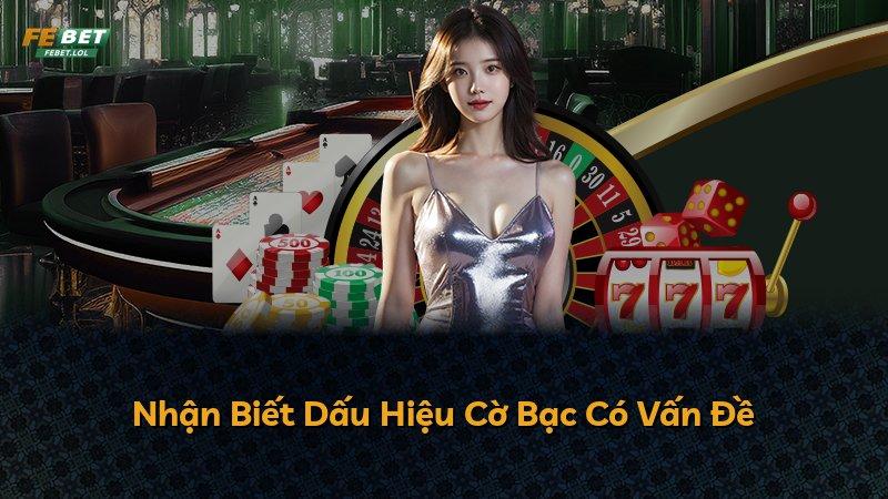 Nhận Biết Dấu Hiệu Cờ Bạc Có Vấn Đề