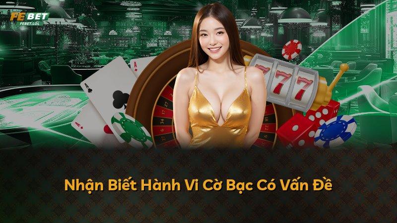 Nhận Biết Hành Vi Cờ Bạc Có Vấn Đề