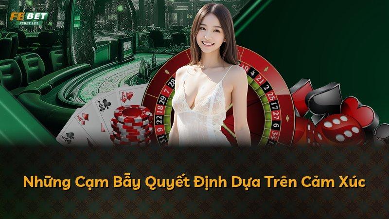 Những Cạm Bẫy Quyết Định Dựa Trên Cảm Xúc