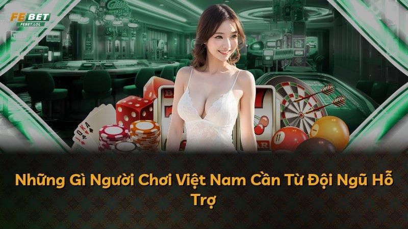 Những Gì Người Chơi Việt Nam Cần Từ Đội Ngũ Hỗ Trợ