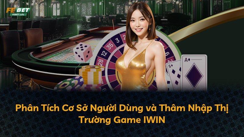 Phân Tích Cơ Sở Người Dùng và Thâm Nhập Thị Trường Game IWIN