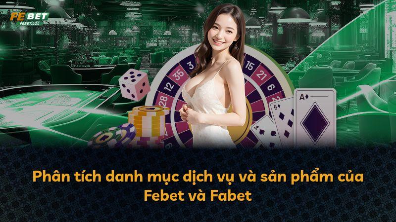 Phân tích danh mục dịch vụ và sản phẩm của Febet và Fabet