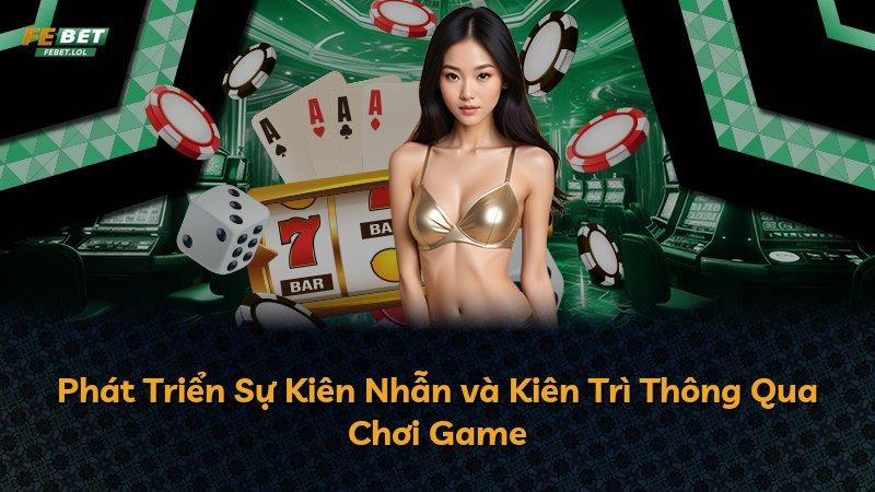 Phát Triển Sự Kiên Nhẫn và Kiên Trì Thông Qua Chơi Game