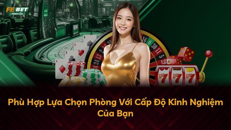 Phù Hợp Lựa Chọn Phòng Với Cấp Độ Kinh Nghiệm Của Bạn